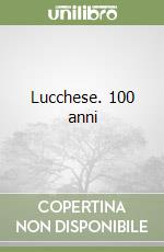 Lucchese. 100 anni