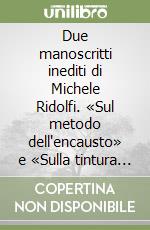 Due manoscritti inediti di Michele Ridolfi. «Sul metodo dell'encausto» e «Sulla tintura dei panni»