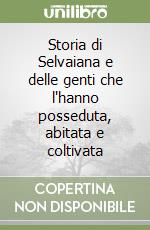 Storia di Selvaiana e delle genti che l'hanno posseduta, abitata e coltivata libro