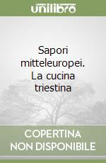 Sapori mitteleuropei. La cucina triestina