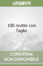 100 ricette con l'aglio libro