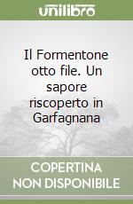 Il Formentone otto file. Un sapore riscoperto in Garfagnana