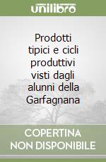 Prodotti tipici e cicli produttivi visti dagli alunni della Garfagnana libro