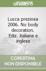 Lucca preziosa 2006. No body decoration. Ediz. italiana e inglese libro