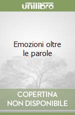 Emozioni oltre le parole libro