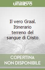 Il vero Graal. Itinerario terreno del sangue di Cristo libro