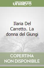 Ilaria Del Carretto. La donna del Giungi libro