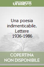 Una poesia indimenticabile. Lettere 1936-1986 libro