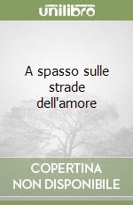 A spasso sulle strade dell'amore libro