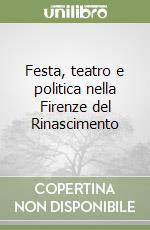 Festa, teatro e politica nella Firenze del Rinascimento