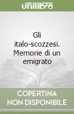 Gli italo-scozzesi. Memorie di un emigrato libro