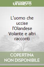 L'uomo che uccise l'Olandese Volante e altri racconti