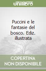 Puccini e le fantasie del bosco. Ediz. illustrata libro