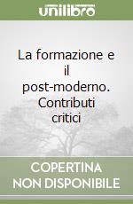 La formazione e il post-moderno. Contributi critici libro