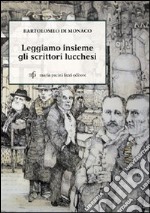 Leggiamo insieme gli scrittori lucchesi libro