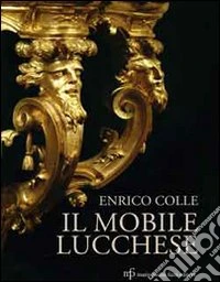 Il mobile lucchese. Ediz. illustrata