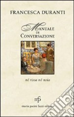 Manuale di conversazione. Né rissa né noia libro