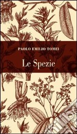 Le spezie. Conoscerle per usarle libro