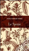 Le spezie. Conoscerle per usarle libro