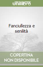 Fanciullezza e senilità