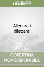 Allenare i dilettanti libro