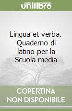 Lingua et verba. Quaderno di latino per la Scuola media libro