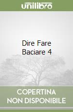 Dire Fare Baciare 4 libro