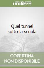 Quel tunnel sotto la scuola libro