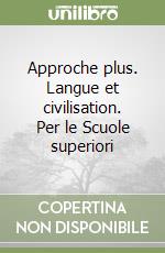 Approche plus. Langue et civilisation. Per le Scuole superiori libro