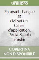 En avant. Langue et civilisation. Cahier d'application. Per la Scuola media libro