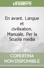 En avant. Langue et civilisation. Manuale. Per la Scuola media libro