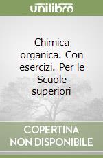 Chimica organica. Con esercizi. Per le Scuole superiori libro