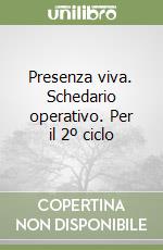 Presenza viva. Schedario operativo. Per il 2º ciclo