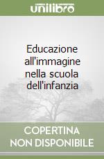 Educazione all'immagine nella scuola dell'infanzia libro