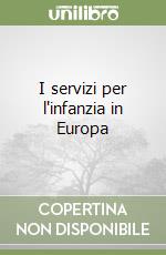 I servizi per l'infanzia in Europa libro