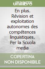 En plus. Révision et exploitation autonomes des compétences linguistiques. Per la Scuola media libro