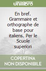 En bref. Grammaire et orthographe de base pour italiens. Per le Scuole superiori libro