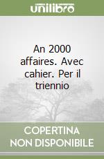 An 2000 affaires. Avec cahier. Per il triennio libro