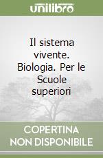 Il sistema vivente. Biologia. Per le Scuole superiori libro