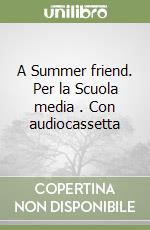 A Summer friend. Per la Scuola media (1). Con audiocassetta libro