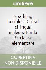 Sparkling bubbles. Corso di lingua inglese. Per la 3ª classe elementare