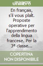 En français, s'il vous plaît. Proposte operative per l'apprendimento della lingua francese. Per la 3ª classe elementare libro