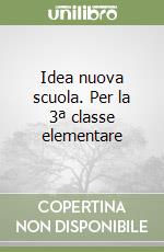 Idea nuova scuola. Per la 3ª classe elementare libro