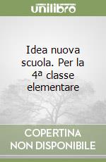 Idea nuova scuola. Per la 4ª classe elementare libro