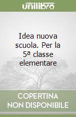 Idea nuova scuola. Per la 5ª classe elementare libro