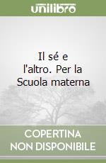 Il sé e l'altro. Per la Scuola materna libro