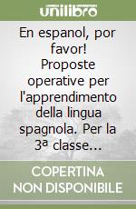 En espanol, por favor! Proposte operative per l'apprendimento della lingua spagnola. Per la 3ª classe elementare libro