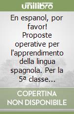 En espanol, por favor! Proposte operative per l'apprendimento della lingua spagnola. Per la 5ª classe elementare libro