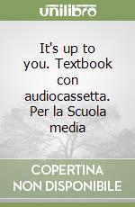 It's up to you. Textbook con audiocassetta. Per la Scuola media libro