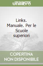 Links. Manuale. Per le Scuole superiori libro